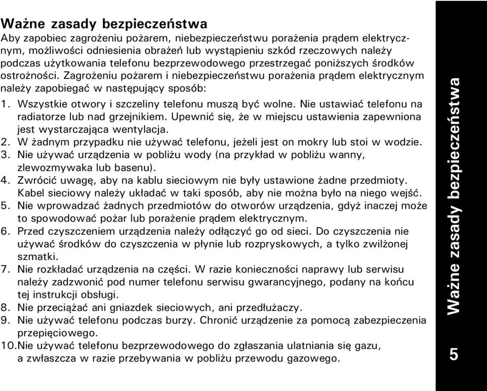 Wszystkie otwory i szczeliny telefonu muszą być wolne. Nie ustawiać telefonu na radiatorze lub nad grzejnikiem. Upewnić się, e w miejscu ustawienia zapewniona jest wystarczająca wentylacja. 2.