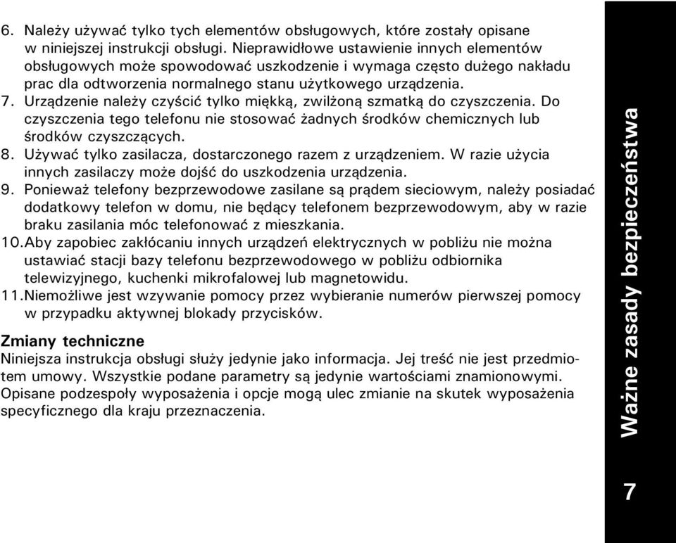 Urządzenie naley czyścić tylko miękką, zwiloną szmatką do czyszczenia. Do czyszczenia tego telefonu nie stosować adnych środków chemicznych lub środków czyszczących. 8.