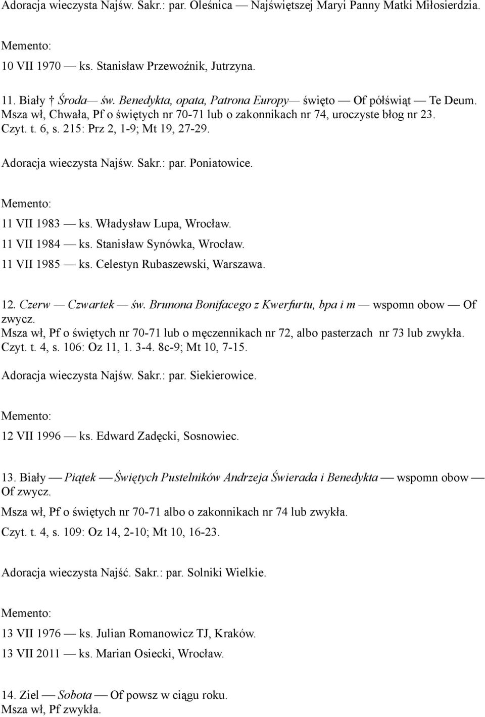 Adoracja wieczysta Najśw. Sakr.: par. Poniatowice. 11 VII 1983 ks. Władysław Lupa, Wrocław. 11 VII 1984 ks. Stanisław Synówka, Wrocław. 11 VII 1985 ks. Celestyn Rubaszewski, Warszawa. 12.