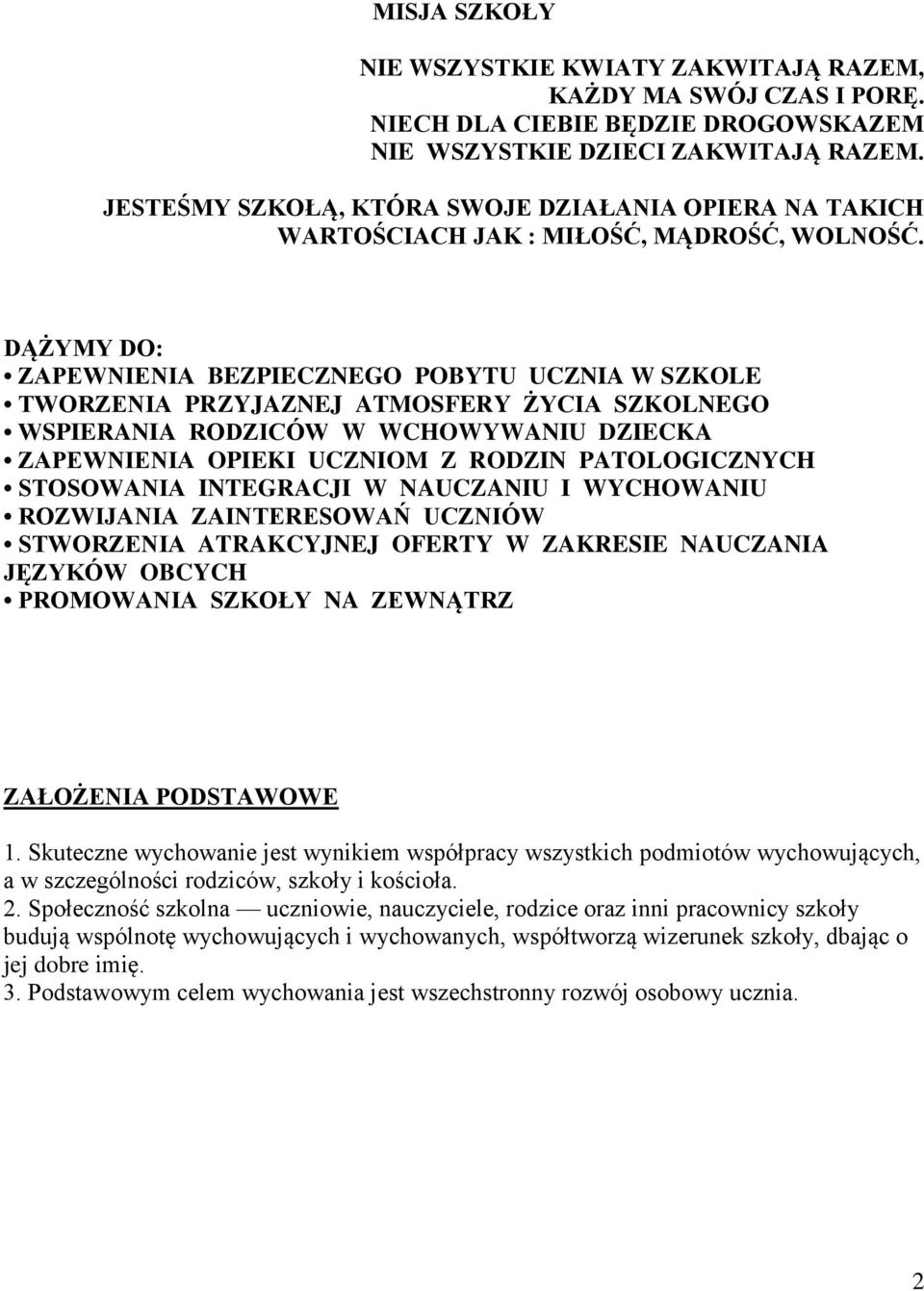 DĄŻYMY DO: ZAPEWNIENIA BEZPIECZNEGO POBYTU UCZNIA W SZKOLE TWORZENIA PRZYJAZNEJ ATMOSFERY ŻYCIA SZKOLNEGO WSPIERANIA RODZICÓW W WCHOWYWANIU DZIECKA ZAPEWNIENIA OPIEKI UCZNIOM Z RODZIN PATOLOGICZNYCH