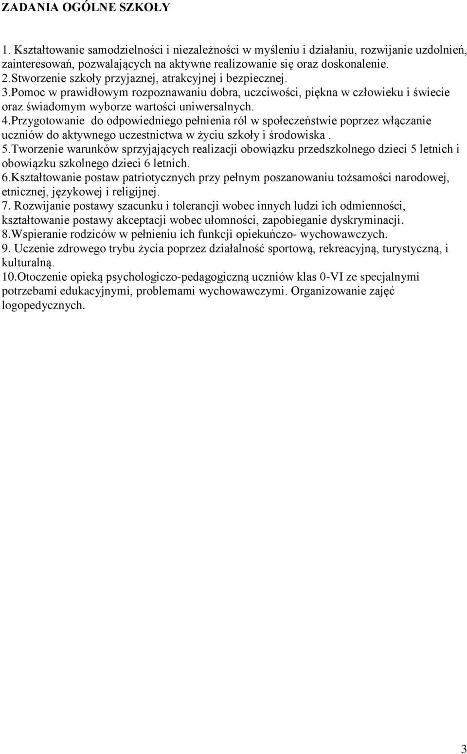 Przygotowanie do odpowiedniego pełnienia ról w społeczeństwie poprzez włączanie uczniów do aktywnego uczestnictwa w życiu szkoły i środowiska. 5.