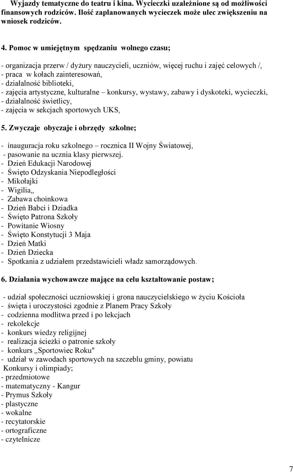artystyczne, kulturalne konkursy, wystawy, zabawy i dyskoteki, wycieczki, - działalność świetlicy, - zajęcia w sekcjach sportowych UKS, 5.