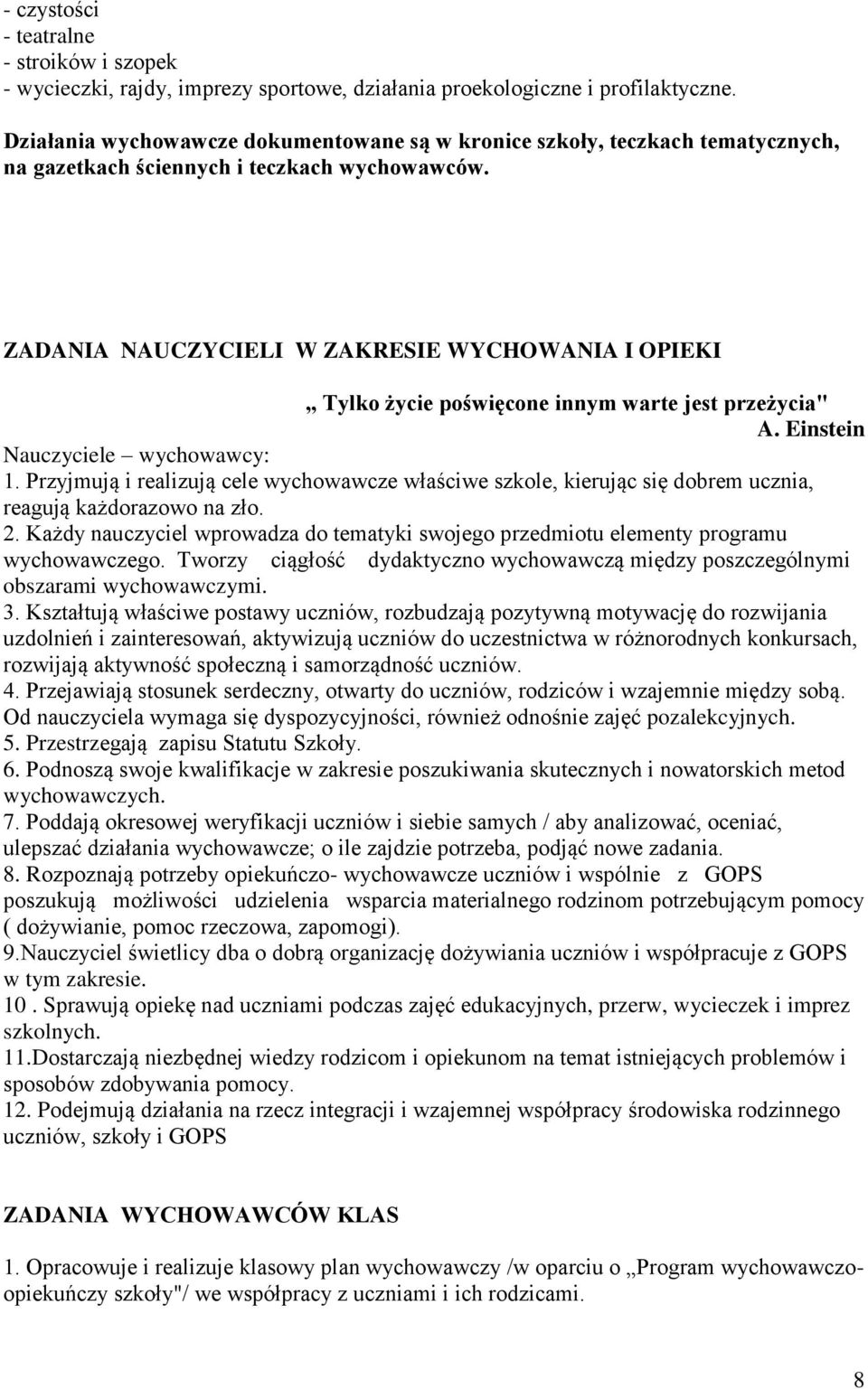 ZADANIA NAUCZYCIELI W ZAKRESIE WYCHOWANIA I OPIEKI Tylko życie poświęcone innym warte jest przeżycia" A. Einstein Nauczyciele wychowawcy: 1.