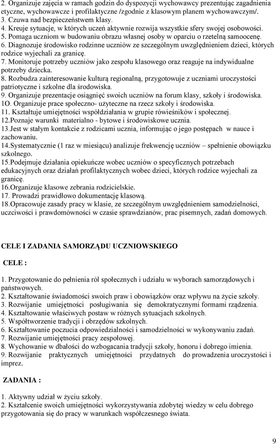 Pomaga uczniom w budowaniu obrazu własnej osoby w oparciu o rzetelną samoocenę. 6. Diagnozuje środowisko rodzinne uczniów ze szczególnym uwzględnieniem dzieci, których rodzice wyjechali za granicę. 7.