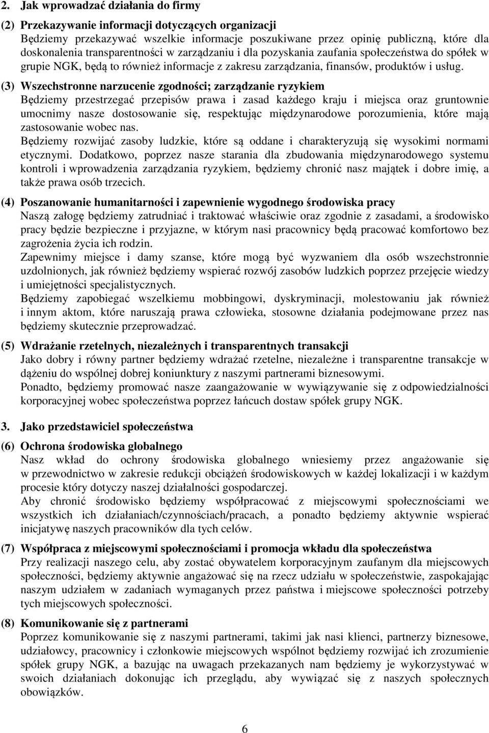 (3) Wszechstronne narzucenie zgodności; zarządzanie ryzykiem Będziemy przestrzegać przepisów prawa i zasad każdego kraju i miejsca oraz gruntownie umocnimy nasze dostosowanie się, respektując