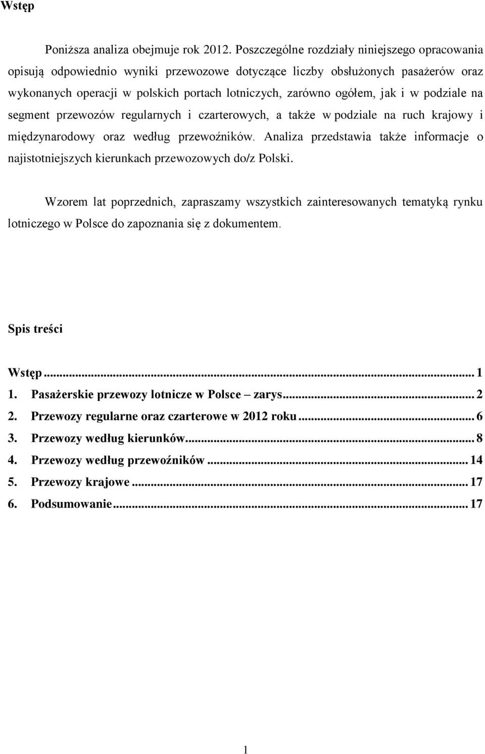 i w podziale na segment przewozów regularnych i czarterowych, a także w podziale na ruch krajowy i międzynarodowy oraz według przewoźników.