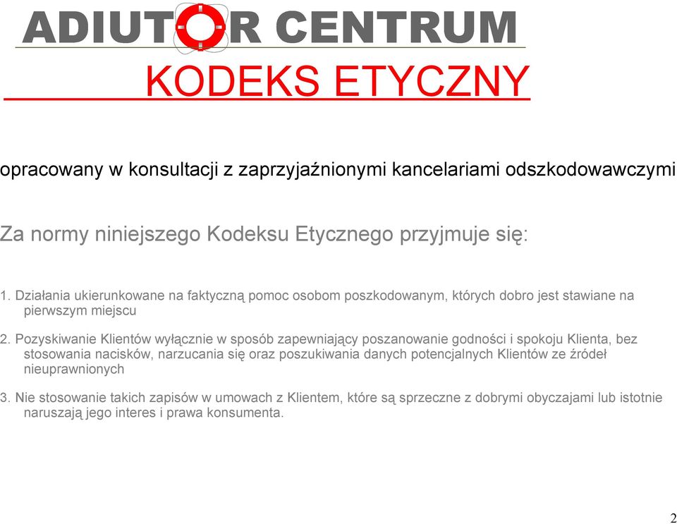 Pozyskiwanie Klientów wyłącznie w sposób zapewniający poszanowanie godności i spokoju Klienta, bez stosowania nacisków, narzucania się oraz poszukiwania