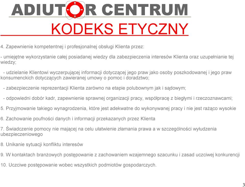 Klientowi wyczerpującej informacji dotyczącej jego praw jako osoby poszkodowanej i jego praw konsumenckich dotyczących zawieranej umowy o pomoc i doradztwo; - zabezpieczenie reprezentacji Klienta