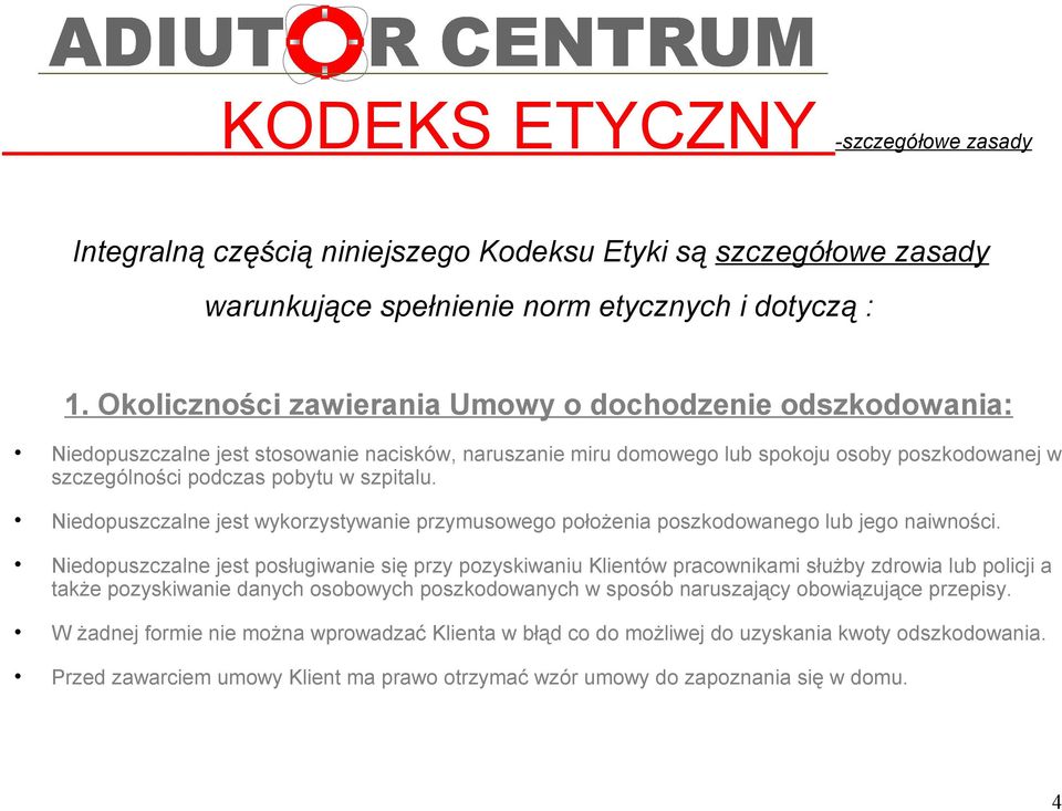 Niedopuszczalne jest wykorzystywanie przymusowego położenia poszkodowanego lub jego naiwności.