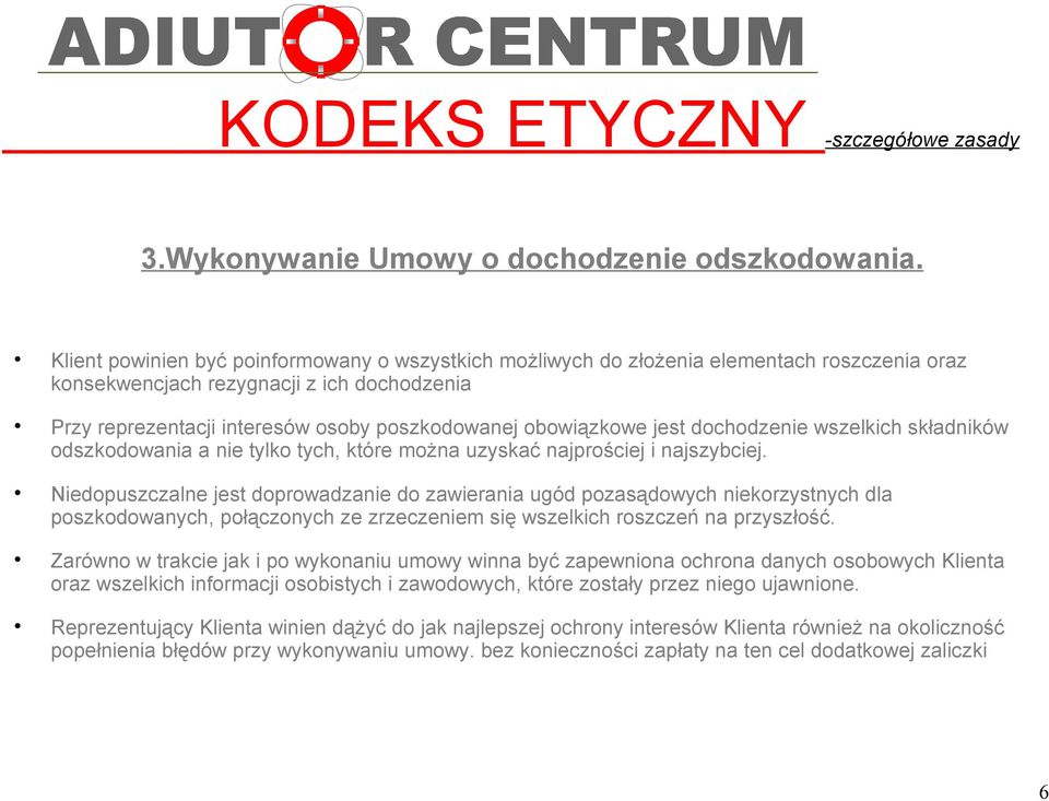 obowiązkowe jest dochodzenie wszelkich składników odszkodowania a nie tylko tych, które można uzyskać najprościej i najszybciej.