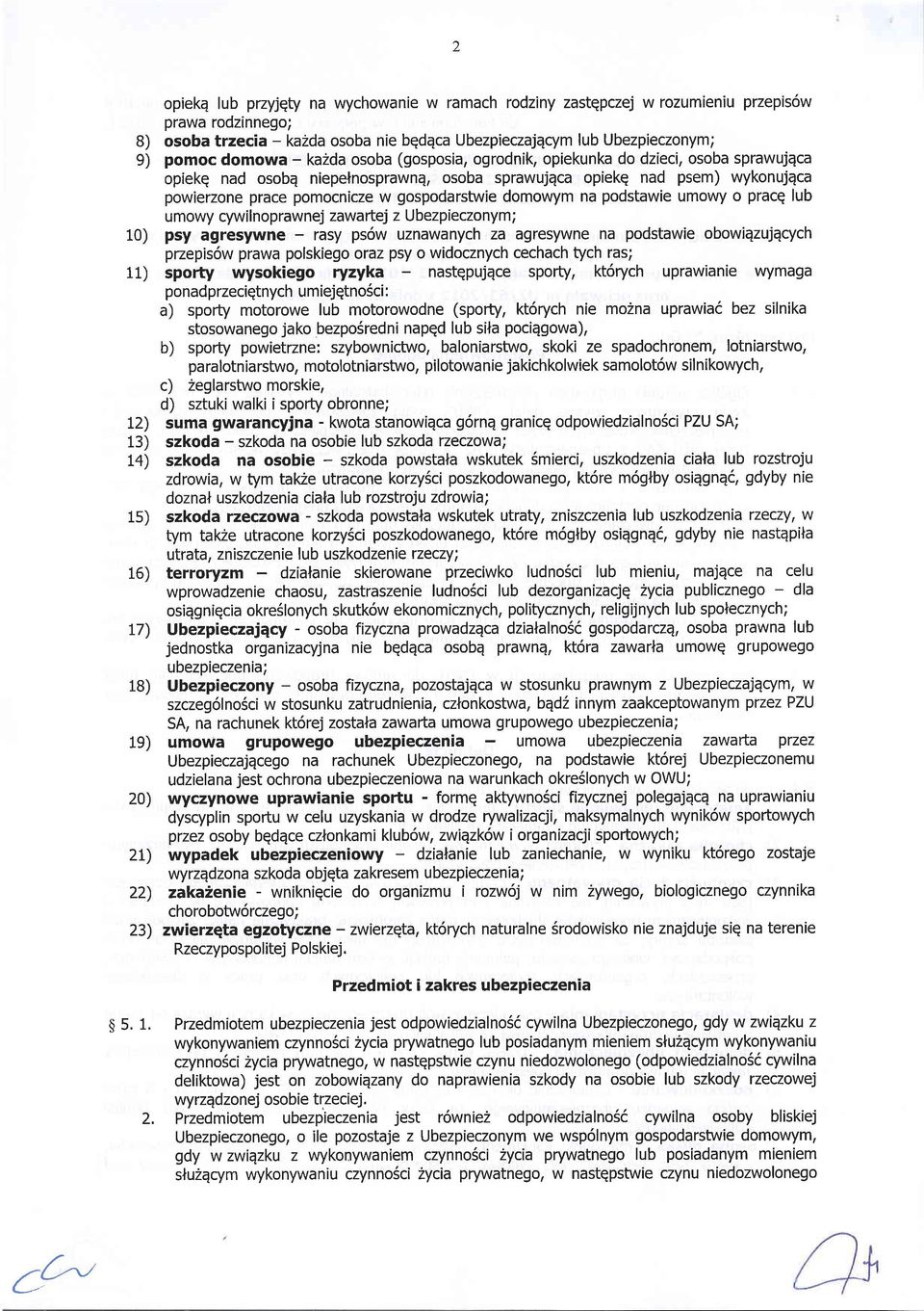 domowym na podstawie umowy o pracg lub u mowy cyw i I n o p raw nej zawa rtej z Ubezpieczo nym ; 10) psy agresywne - rasy ps6w uznawanych za agresywne na podstawie obowiqzujqcych pzepis6w prawa