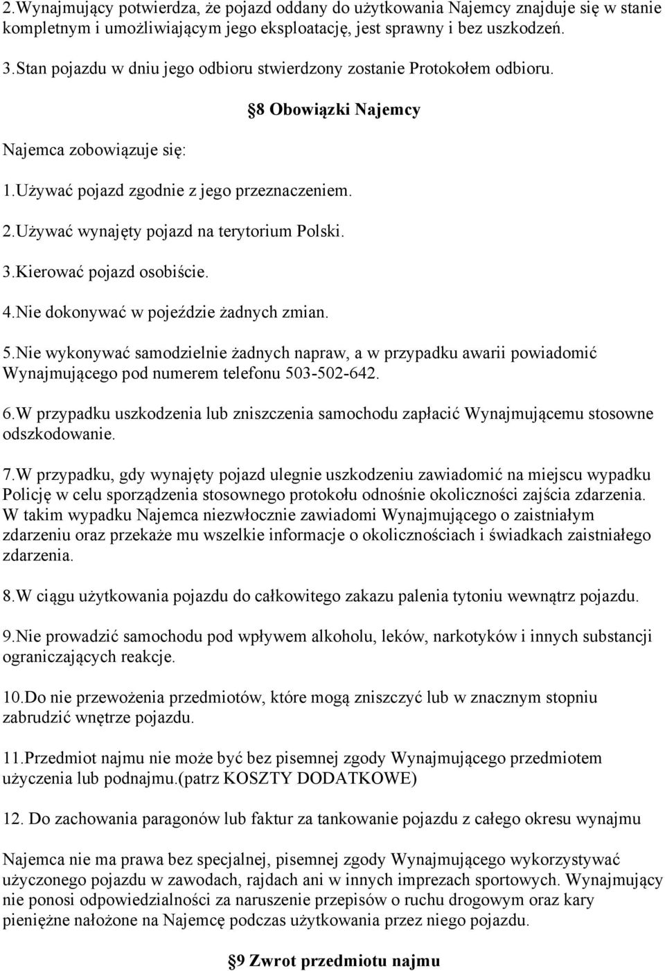 Używać wynajęty pojazd na terytorium Polski. 3.Kierować pojazd osobiście. 4.Nie dokonywać w pojeździe żadnych zmian. 5.