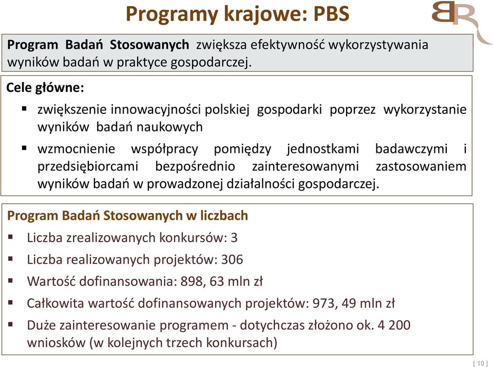 badawczymi i przedsiębiorcami bezpośrednio zainteresowanymi zastosowaniem wyników badań w prowadzonej działalności gospodarczej.