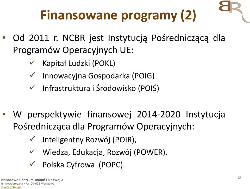 Kapitał Ludzki (POKL) Innowacyjna Gospodarka (POIG) Infrastruktura i Środowisko (POIŚ) W