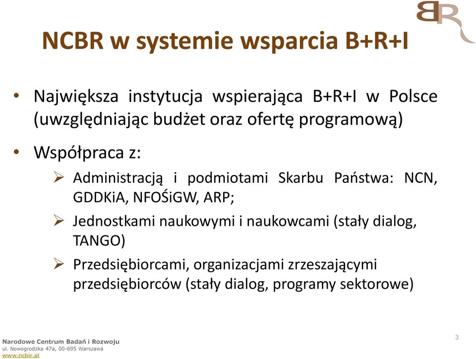 Skarbu Państwa: NCN, GDDKiA, NFOŚiGW, ARP; Jednostkami naukowymi i naukowcami (stały