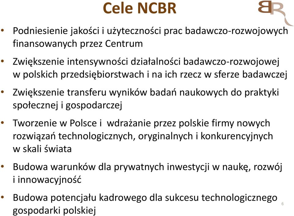 społecznej i gospodarczej Tworzenie w Polsce i wdrażanie przez polskie firmy nowych rozwiązań technologicznych, oryginalnych i konkurencyjnych w