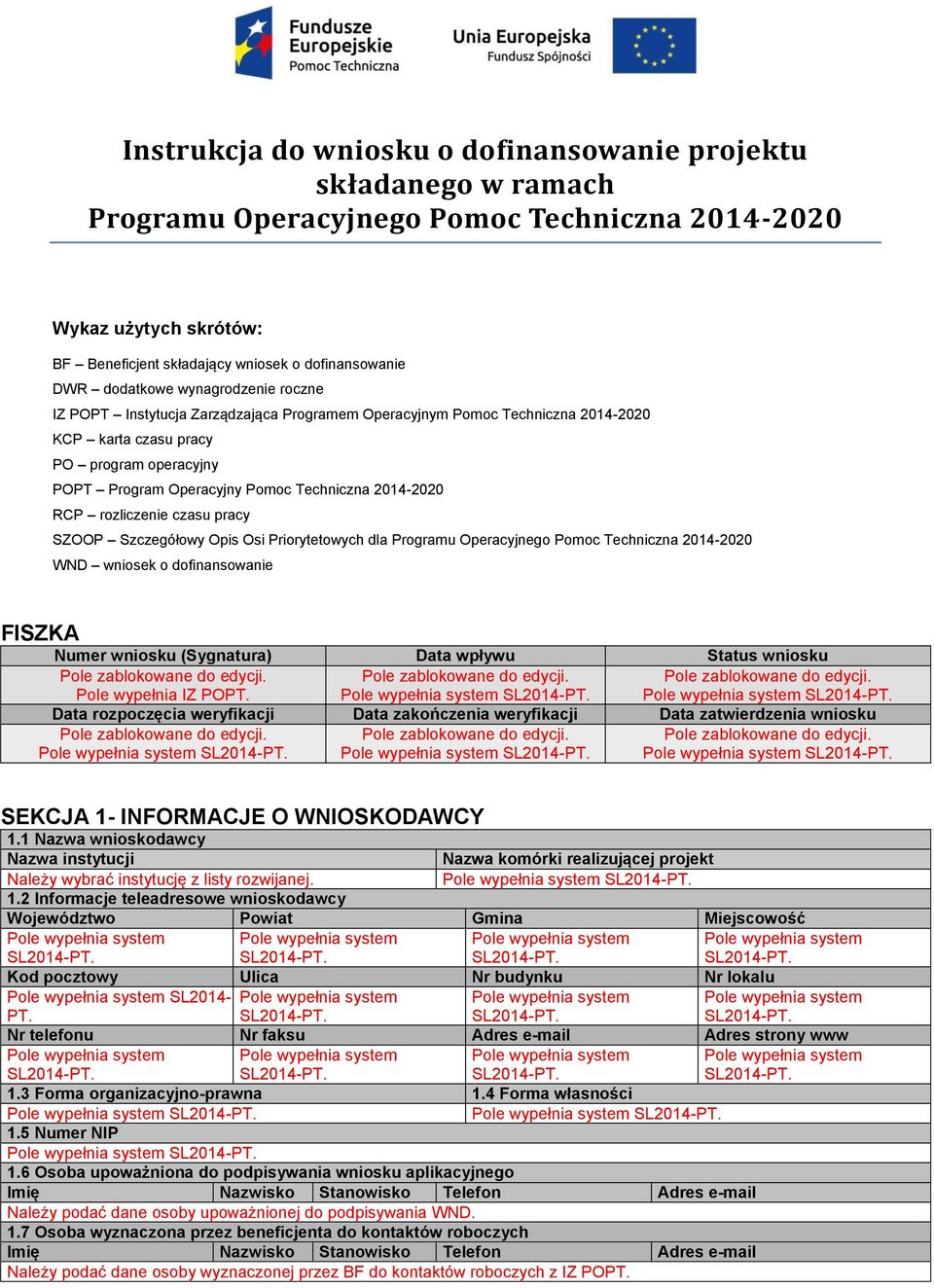 2014-2020 RCP rozliczenie czasu pracy SZOOP Szczegółowy Opis Osi Priorytetowych dla Programu Operacyjnego Pomoc Techniczna 2014-2020 WND wniosek o dofinansowanie FISZKA Numer wniosku (Sygnatura) Data