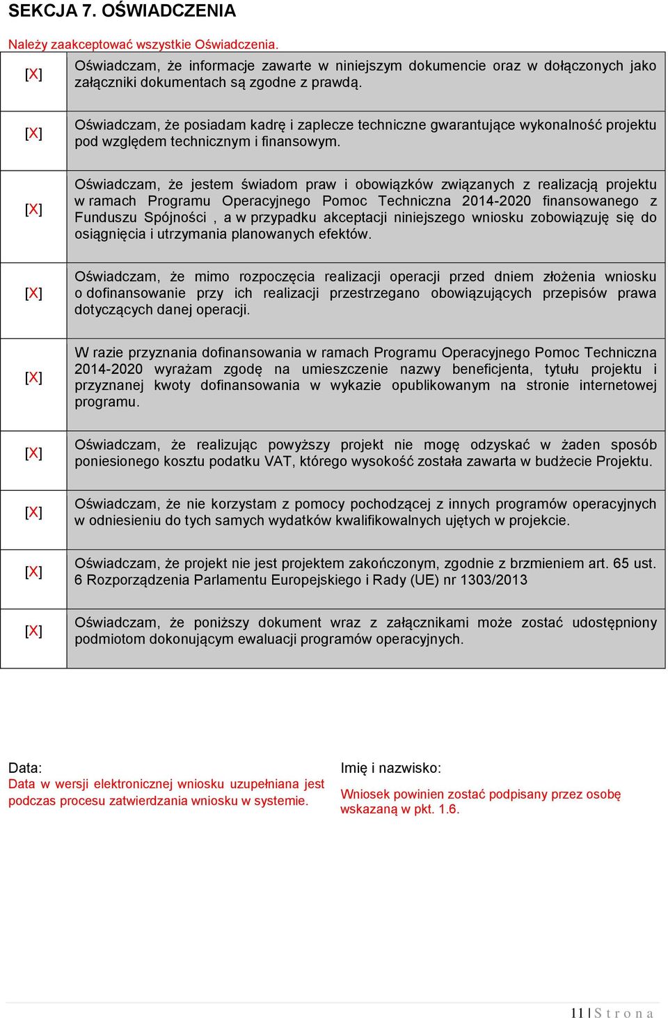 Oświadczam, że jestem świadom praw i obowiązków związanych z realizacją projektu w ramach Programu Operacyjnego Pomoc Techniczna 2014-2020 finansowanego z Funduszu Spójności, a w przypadku akceptacji