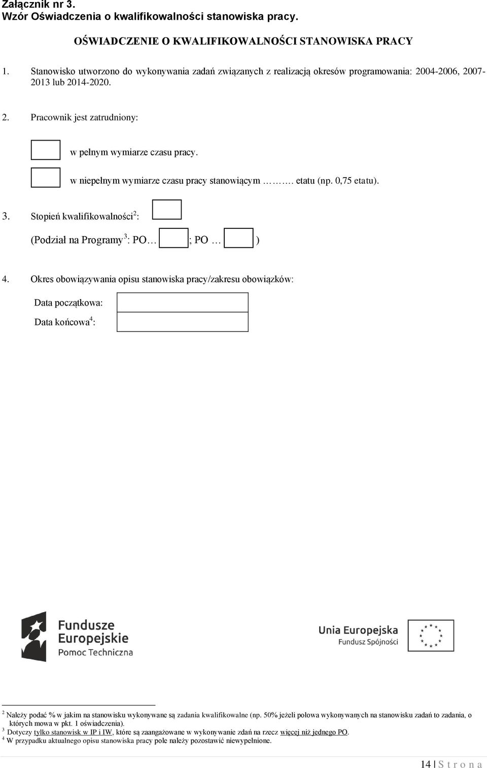 w niepełnym wymiarze czasu pracy stanowiącym. etatu (np. 0,75 etatu). 3. Stopień kwalifikowalności 2 : (Podział na Programy 3 : PO ; PO ) 4.