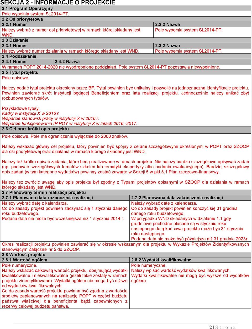 Pole system SL2014-PT pozostawia niewypełnione. 2.5 Tytuł projektu Pole opisowe. Należy podać tytuł projektu określony przez BF.