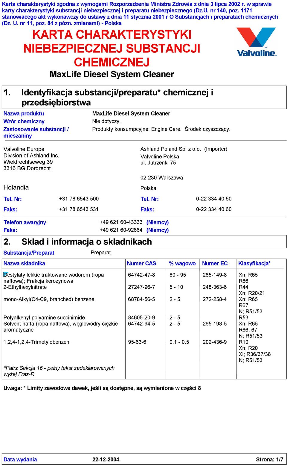 KARTA CHARAKTERYSTYKI NIEBEZPIECZNEJ SUBSTANCJI CHEMICZNEJ MaxLife Diesel System Cleaner Identyfikacja substancji/preparatu* chemicznej i przedsiębiorstwa Nazwa produktu Wzór chemiczny Zastosowanie