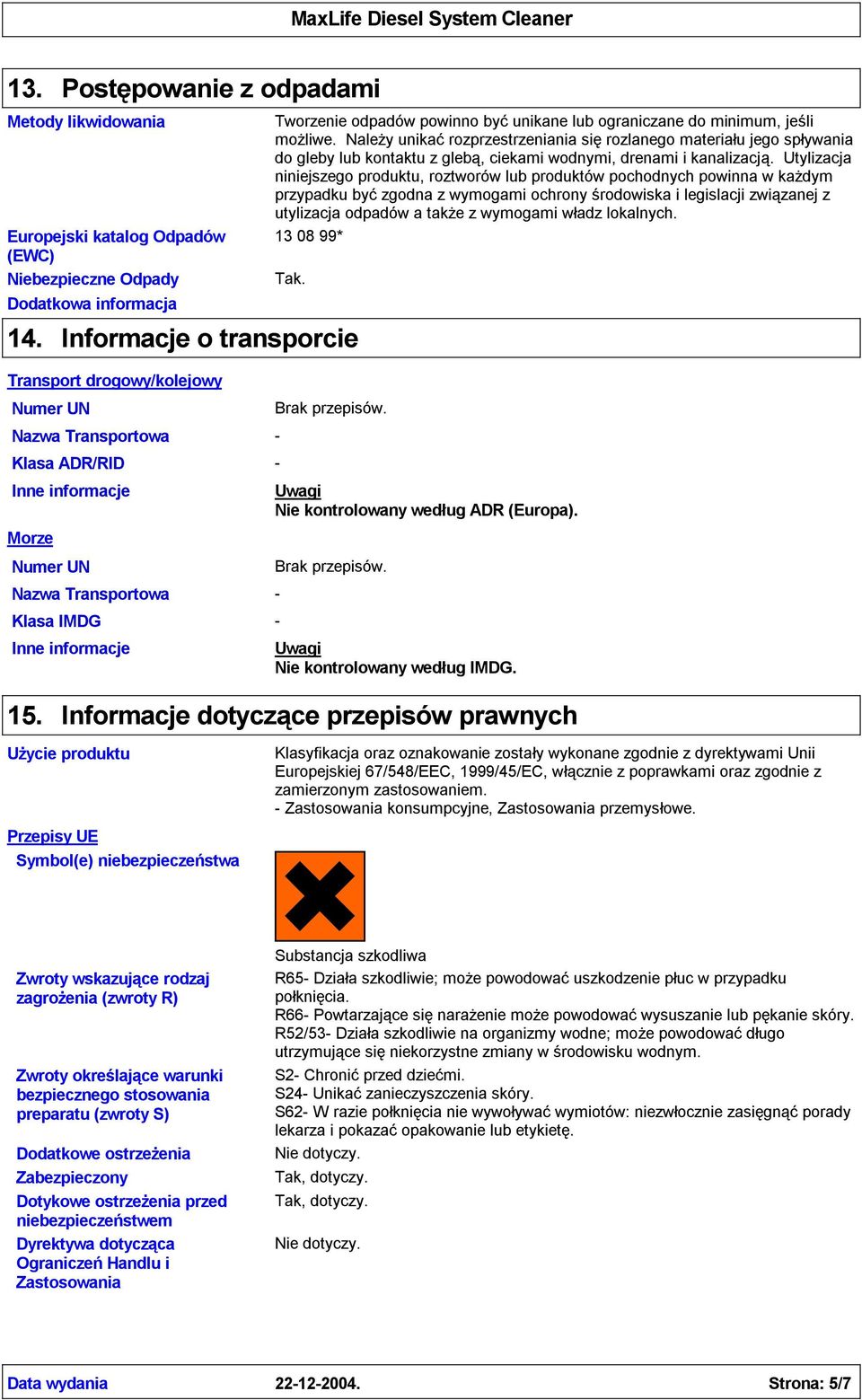 Utylizacja niniejszego produktu, roztworów lub produktów pochodnych powinna w każdym przypadku byćzgodna z wymogami ochrony środowiska i legislacji związanej z utylizacja odpadów a także z wymogami
