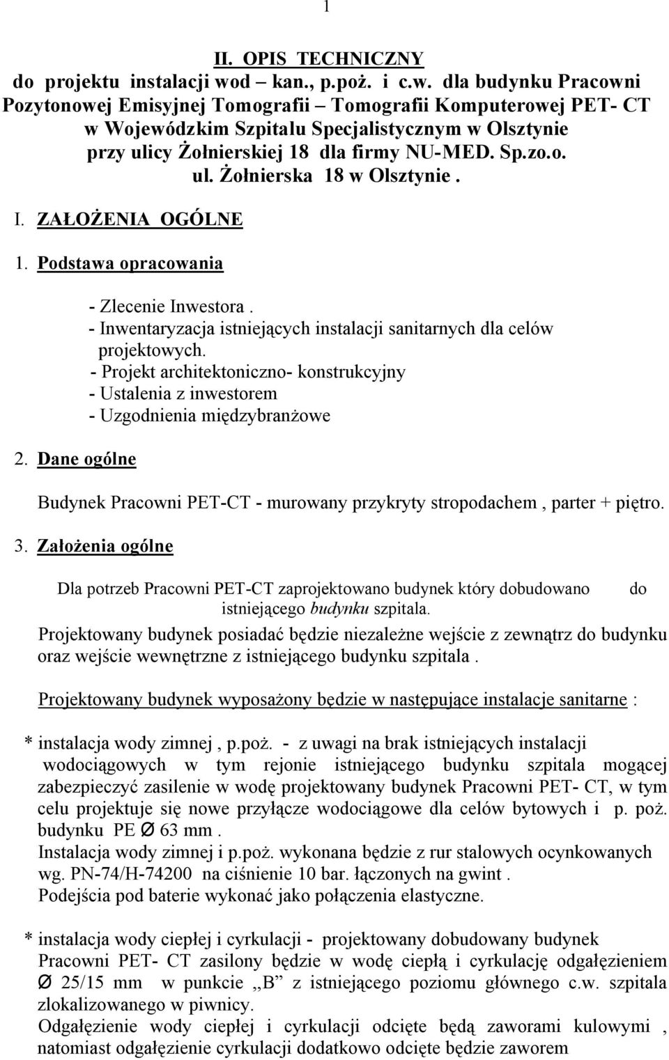 dla budynku Pracowni Pozytonowej Emisyjnej Tomografii Tomografii Komputerowej PET- CT w Wojewódzkim Szpitalu Specjalistycznym w Olsztynie przy ulicy Żołnierskiej 18 dla firmy NU-MED. Sp.zo.o. ul. Żołnierska 18 w Olsztynie.