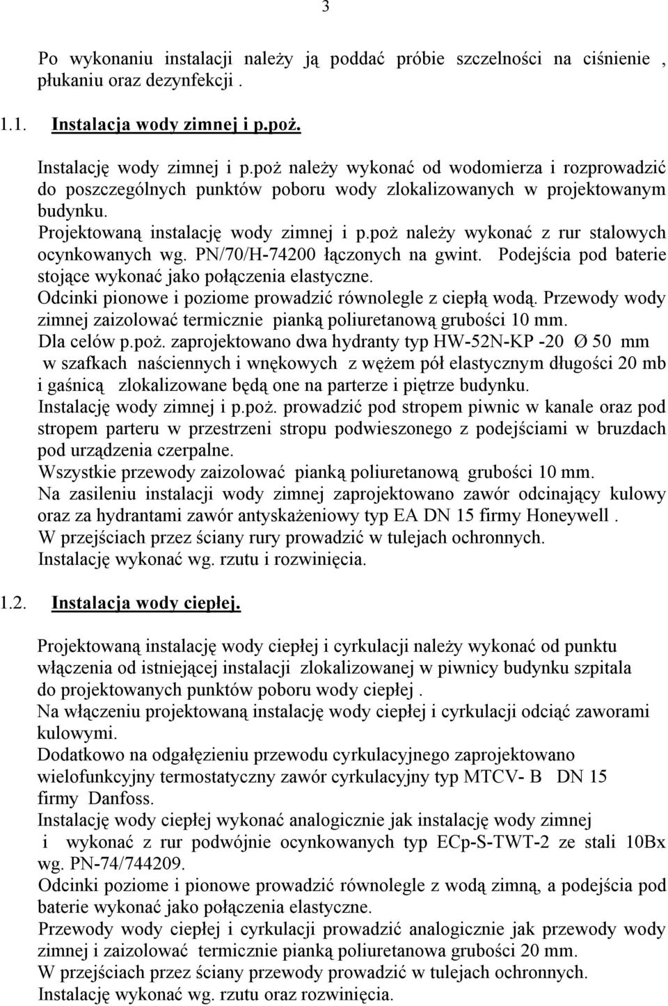 poż należy wykonać z rur stalowych ocynkowanych wg. PN/70/H-74200 łączonych na gwint. Podejścia pod baterie stojące wykonać jako połączenia elastyczne.