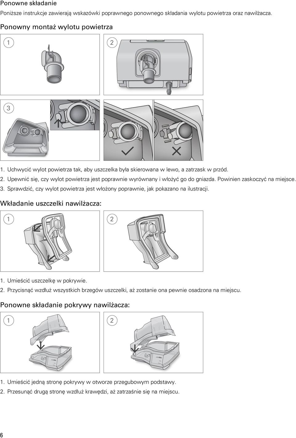 Powinien zaskoczyć na miejsce. 3. Sprawdzić, czy wylot powietrza jest włożony poprawnie, jak pokazano na ilustracji. Wkładanie uszczelki nawilżacza: 1. Umieścić uszczelkę w pokrywie. 2.