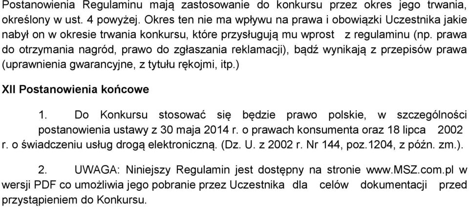 prawa do otrzymania nagród, prawo do zgłaszania reklamacji), bądź wynikają z przepisów prawa (uprawnienia gwarancyjne, z tytułu rękojmi, itp.) XII Postanowienia końcowe 1.