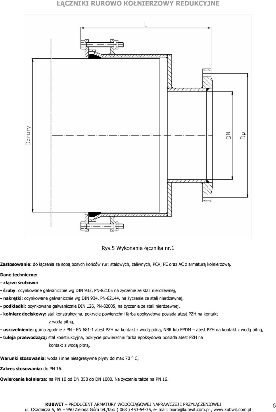 stali nierdzewnej, - podkładki: ocynkowane galwanicznie DIN 126, PN-82005, na życzenie ze stali nierdzewnej, - kołnierz dociskowy: stal konstrukcyjna, pokrycie powierzchni farba epoksydowa posiada
