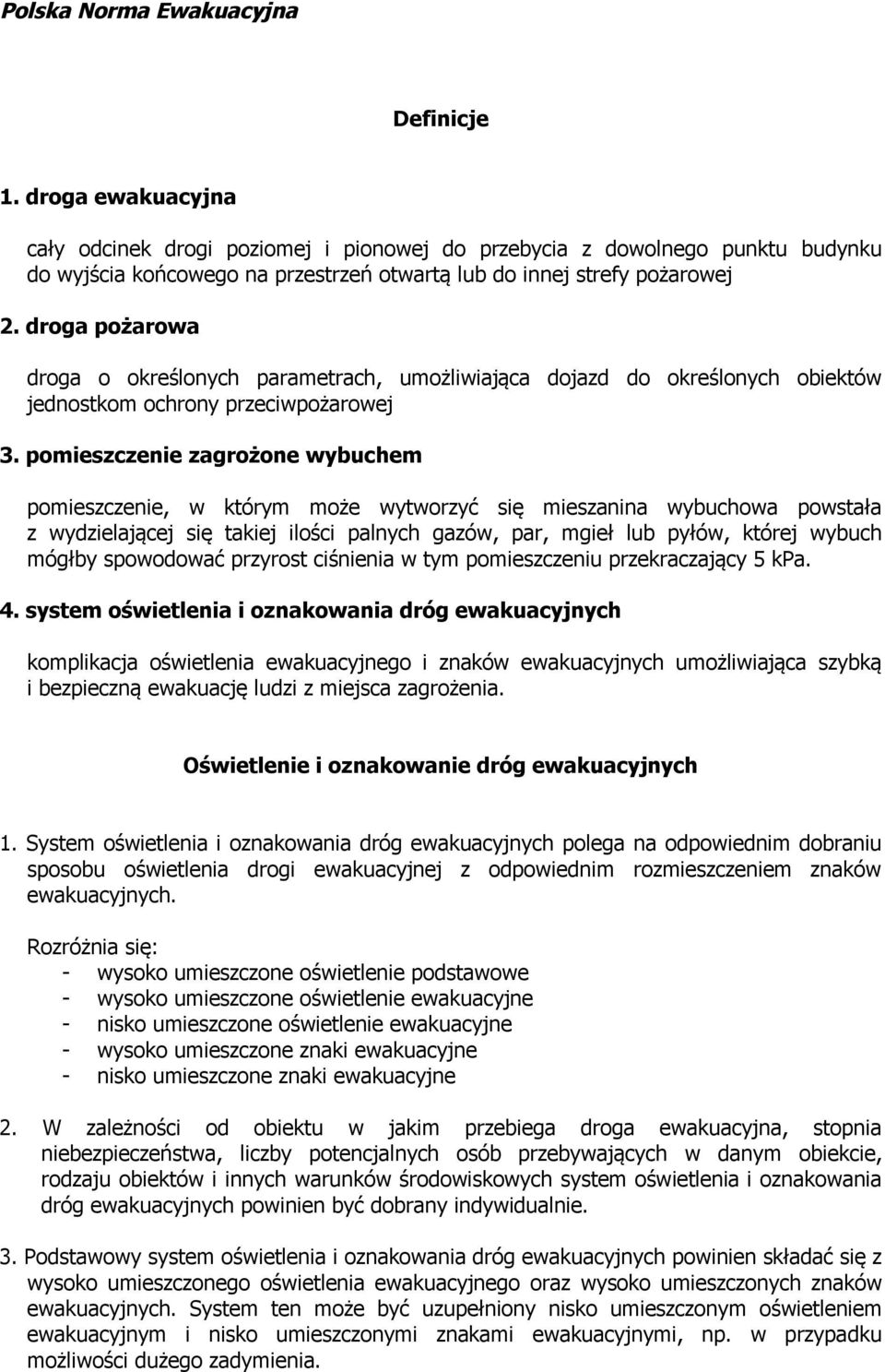 pomieszczenie zagrożone wybuchem pomieszczenie, w którym może wytworzyć się mieszanina wybuchowa powstała z wydzielającej się takiej ilości palnych gazów, par, mgieł lub pyłów, której wybuch mógłby