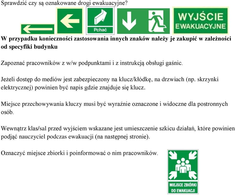 gaśnic. Jeżeli dostęp do mediów jest zabezpieczony na klucz/kłódkę, na drzwiach (np. skrzynki elektrycznej) powinien być napis gdzie znajduje się klucz.