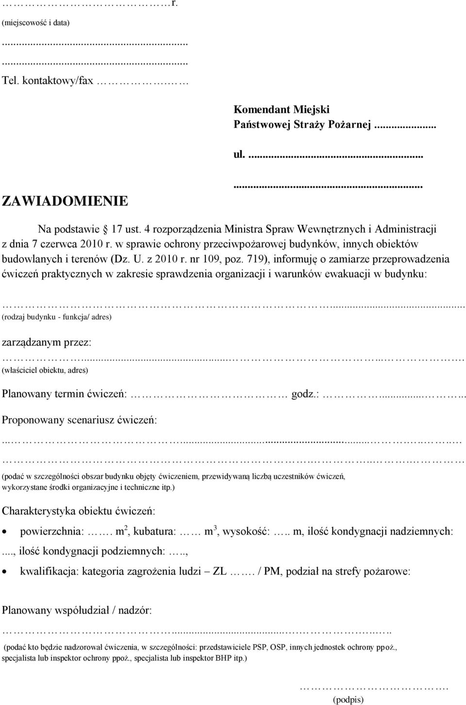 719), informuję o zamiarze przeprowadzenia ćwiczeń praktycznych w zakresie sprawdzenia organizacji i warunków ewakuacji w budynku:... (rodzaj budynku - funkcja/ adres) zarządzanym przez:.