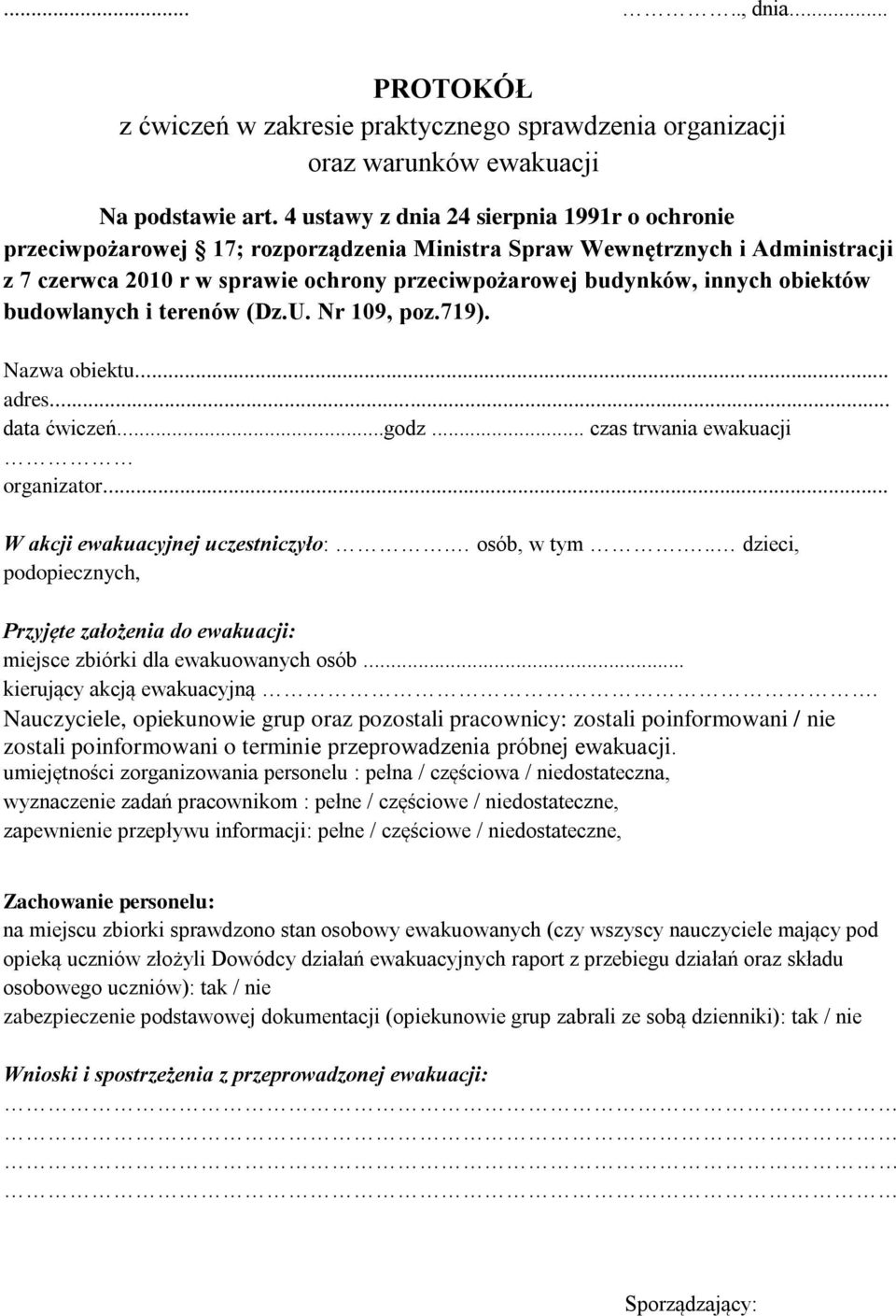 obiektów budowlanych i terenów (Dz.U. Nr 109, poz.719). Nazwa obiektu... adres... data ćwiczeń...godz... czas trwania ewakuacji organizator... W akcji ewakuacyjnej uczestniczyło:. osób, w tym.