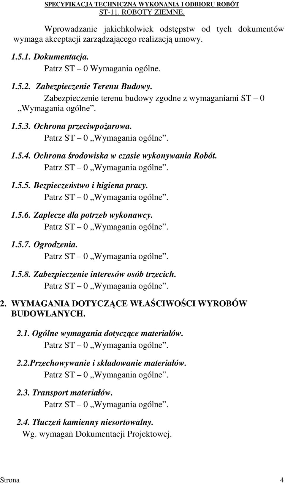 1.5.5. Bezpieczeństwo i higiena pracy. 1.5.6. Zaplecze dla potrzeb wykonawcy. 1.5.7. Ogrodzenia. 1.5.8. Zabezpieczenie interesów osób trzecich. 2.