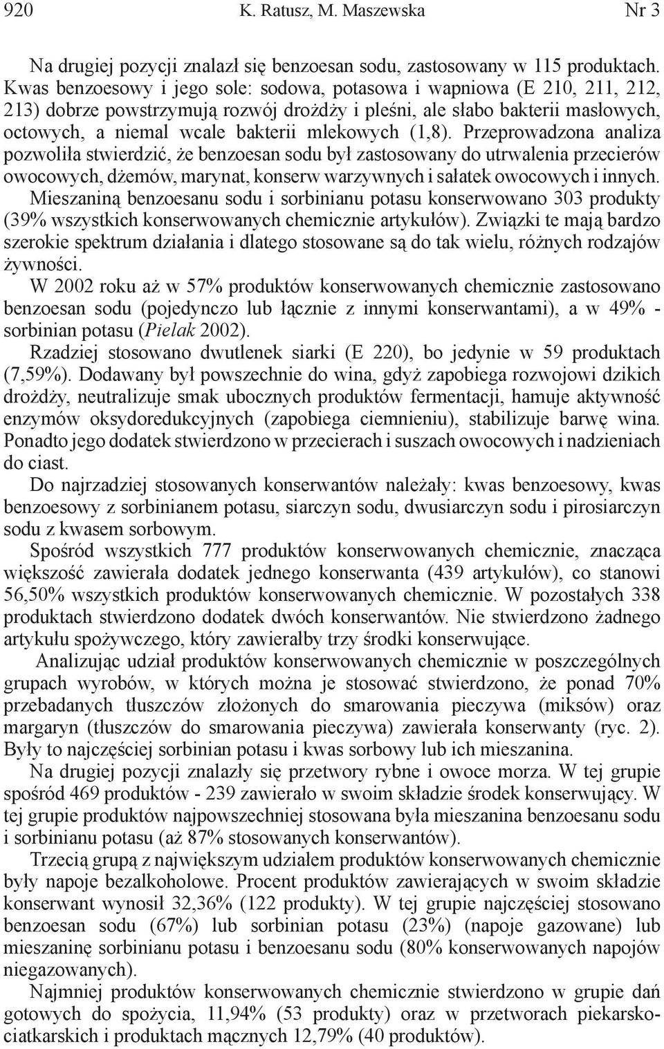 (1,8). Przeprowadzona analiza pozwoliła stwierdzić, że benzoesan sodu był zastosowany do utrwalenia przecierów owocowych, dżemów, marynat, konserw warzywnych i sałatek owocowych i innych.