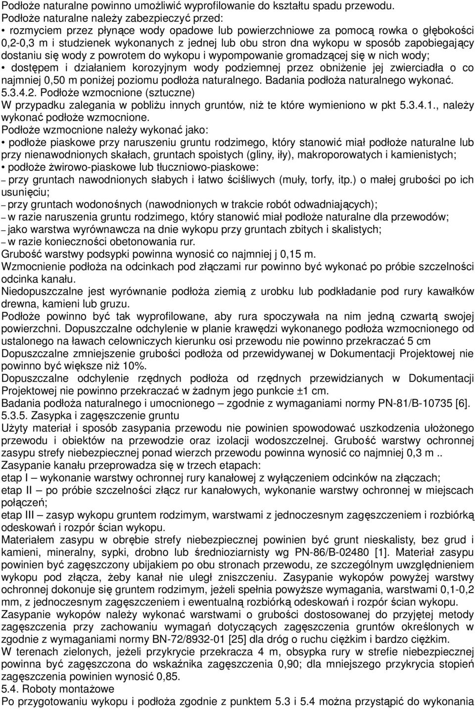 sposób zapobiegający dostaniu się wody z powrotem do wykopu i wypompowanie gromadzącej się w nich wody; dostępem i działaniem korozyjnym wody podziemnej przez obniŝenie jej zwierciadła o co najmniej