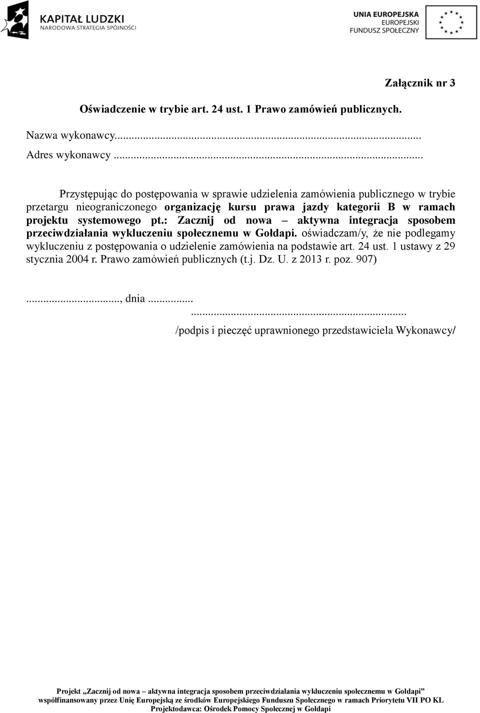 w ramach projektu systemowego pt.: Zacznij od nowa aktywna integracja sposobem przeciwdziałania wykluczeniu społecznemu w Gołdapi.