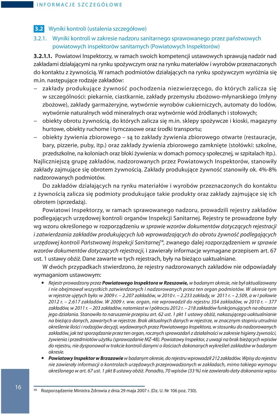 1. Powiatowi Inspektorzy, w ramach swoich kompetencji ustawowych sprawują nadzór nad zakładami działającymi na rynku spożywczym oraz na rynku materiałów i wyrobów przeznaczonych do kontaktu z