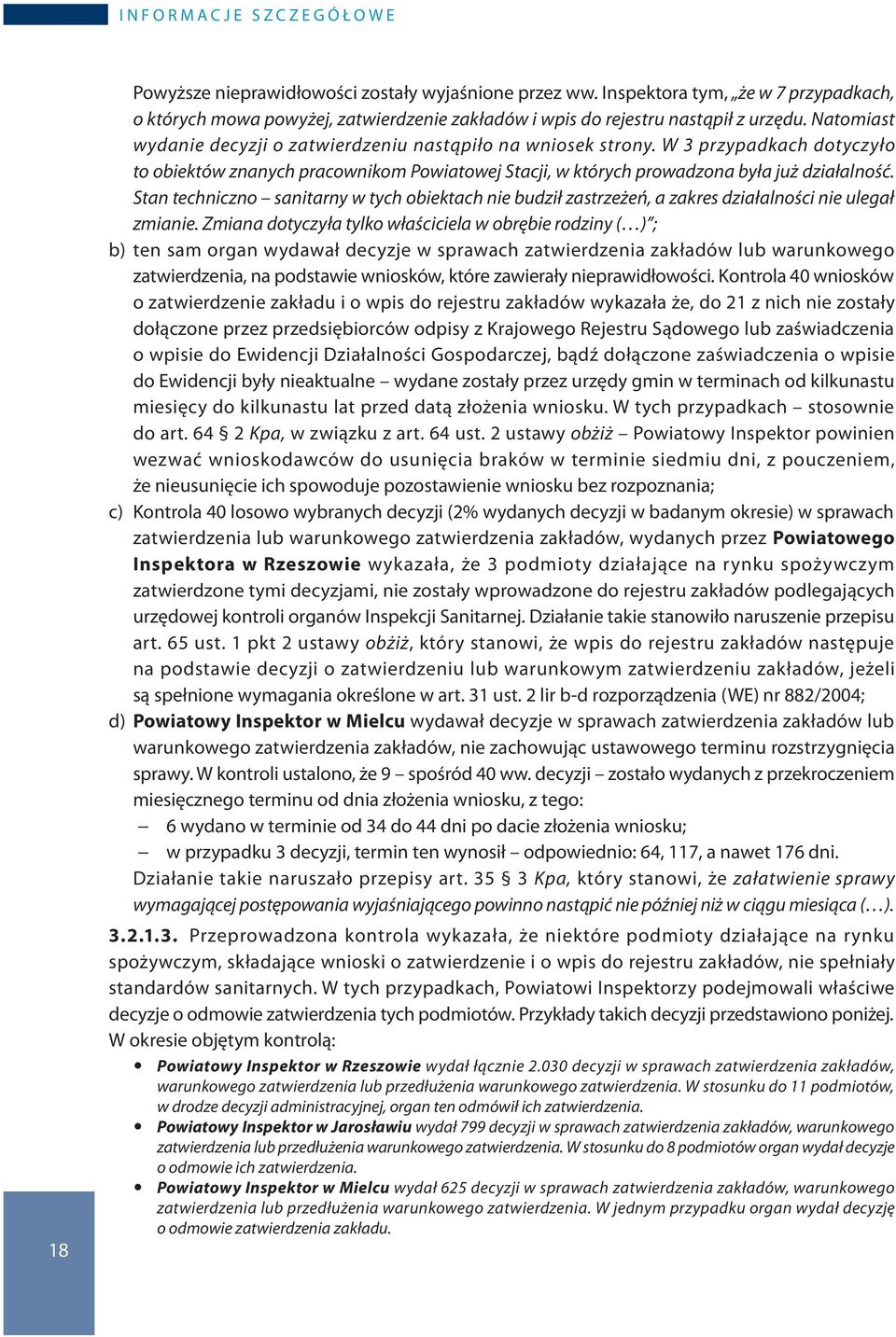 W 3 przypadkach dotyczyło to obiektów znanych pracownikom Powiatowej Stacji, w których prowadzona była już działalność.