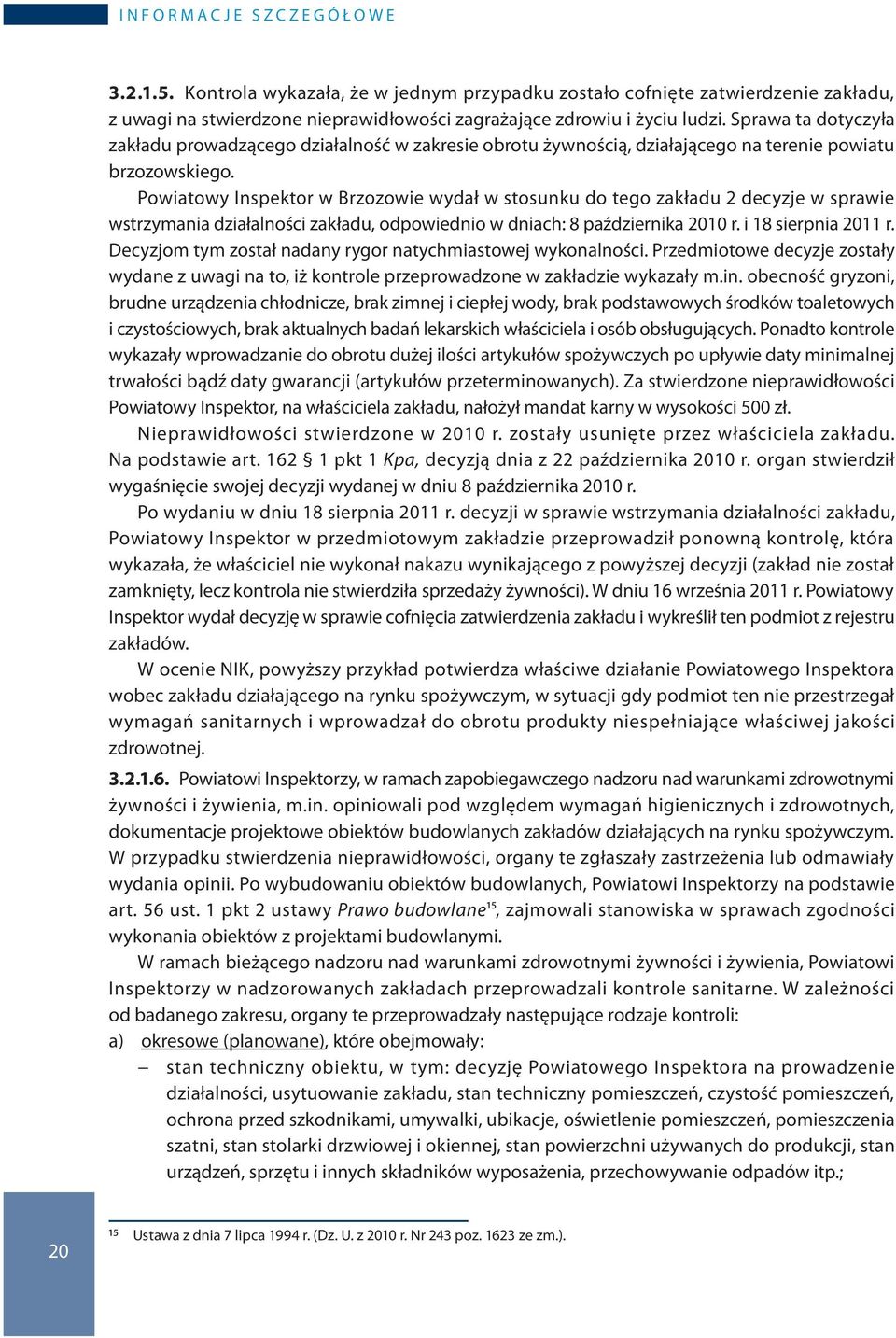 Sprawa ta dotyczyła zakładu prowadzącego działalność w zakresie obrotu żywnością, działającego na terenie powiatu brzozowskiego.