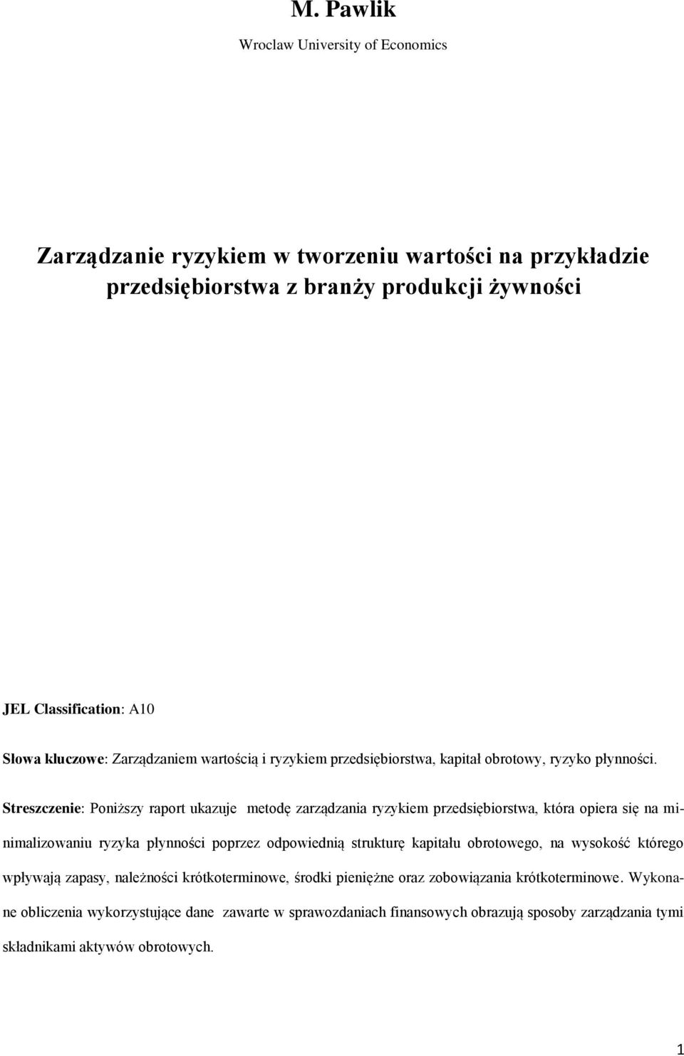 Streszczenie: Poniższy raport ukazuje metodę zarządzania ryzykiem przedsiębiorstwa, która opiera się na minimalizowaniu ryzyka płynności poprzez odpowiednią strukturę kapitału