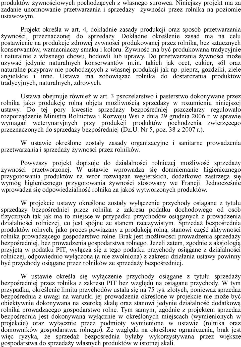 Dokładne określenie zasad ma na celu postawienie na produkcje zdrowej żywności produkowanej przez rolnika, bez sztucznych konserwantów, wzmacniaczy smaku i koloru.