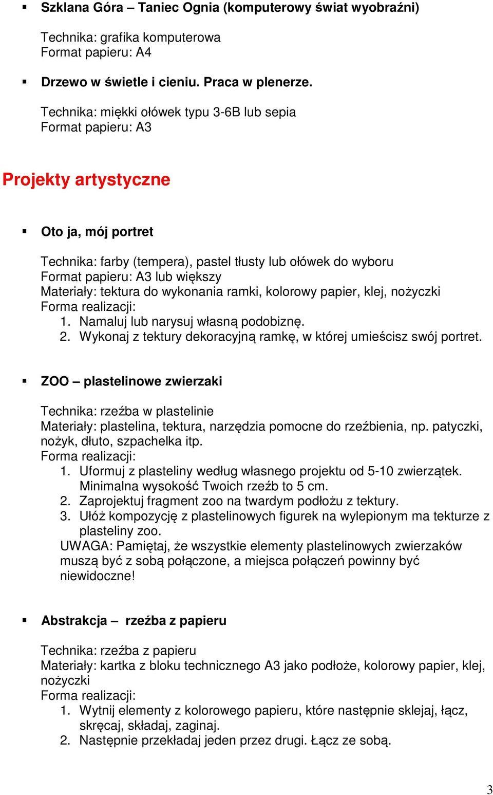 Materiały: tektura do wykonania ramki, kolorowy papier, klej, nożyczki 1. Namaluj lub narysuj własną podobiznę. 2. Wykonaj z tektury dekoracyjną ramkę, w której umieścisz swój portret.