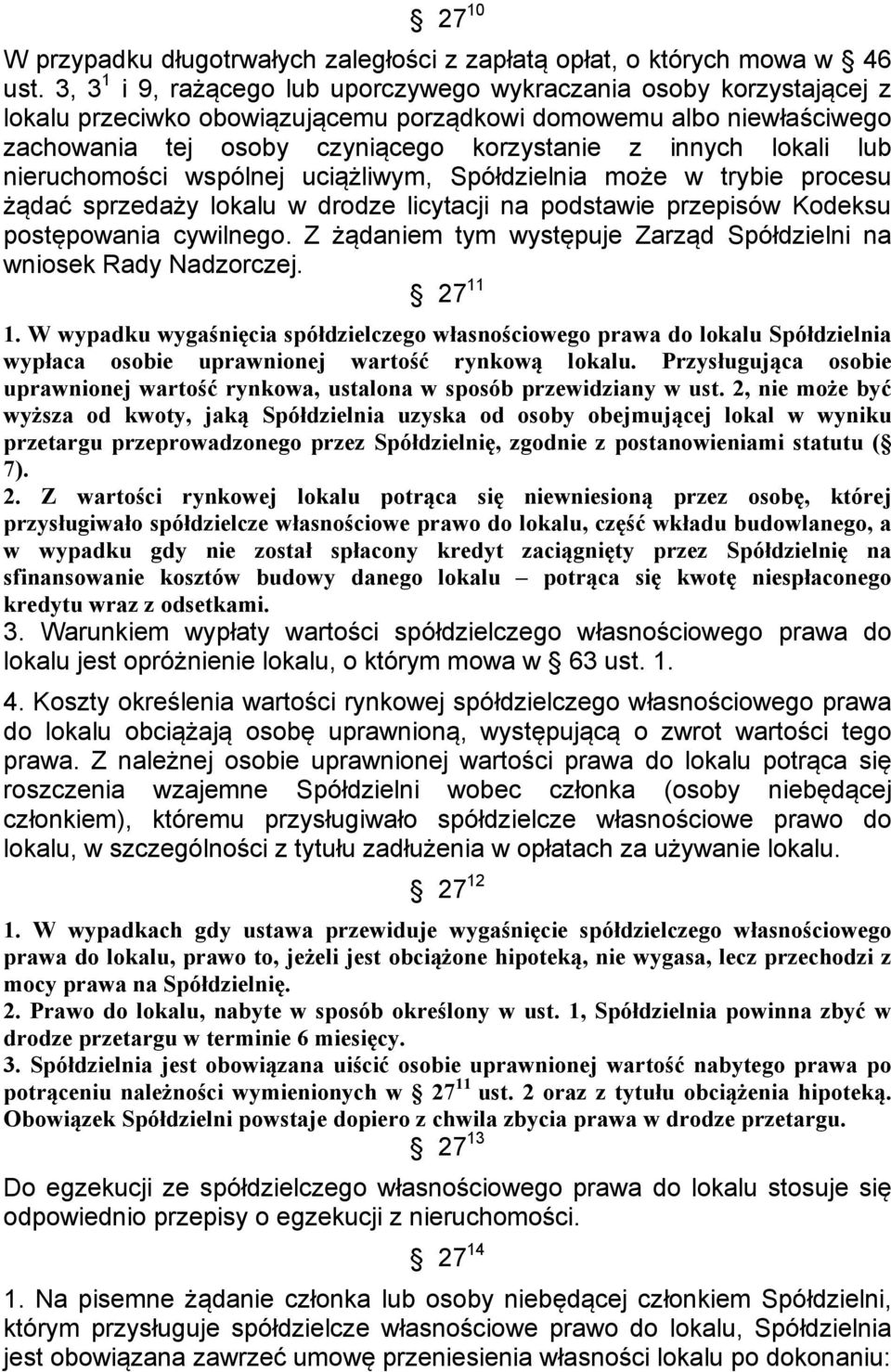 lokali lub nieruchomości wspólnej uciążliwym, Spółdzielnia może w trybie procesu żądać sprzedaży lokalu w drodze licytacji na podstawie przepisów Kodeksu postępowania cywilnego.