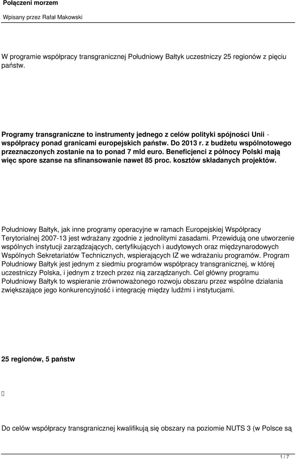 z budżetu wspólnotowego przeznaczonych zostanie na to ponad 7 mld euro. Beneficjenci z północy Polski mają więc spore szanse na sfinansowanie nawet 85 proc. kosztów składanych projektów.