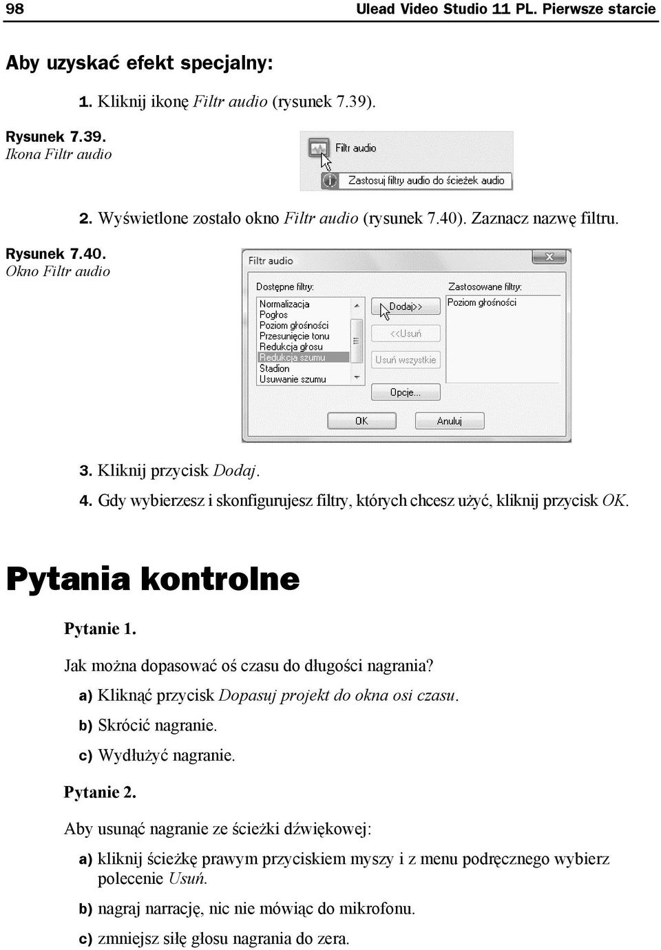 Pytania kontrolne Pytanie 1. Jak można dopasować oś czasu do długości nagrania? a) Kliknąć przycisk Dopasuj projekt do okna osi czasu. b) Skrócić nagranie. c) Wydłużyć nagranie. Pytanie 2.