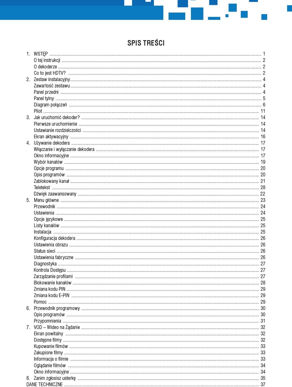 .. 17 Okno informacyjne... 17 Wybór kanałów... 19 Opcje programu... 20 Opis programów... 20 Zablokowany kanał... 21 Teletekst... 28 Dźwięk zaawansowany... 22 5. Menu główne... 23 Przewodnik.