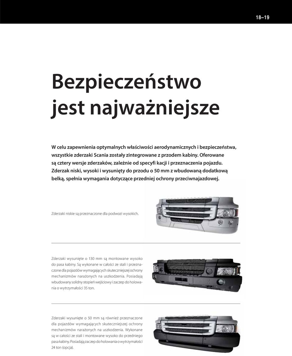 Zderzak niski, wysoki i wysunięty do przodu o 50 mm z wbudowaną dodatkową belką, spełnia wymagania dotyczące przedniej ochrony przeciwnajazdowej. Zderzaki niskie są przeznaczone dla podwozi wysokich.